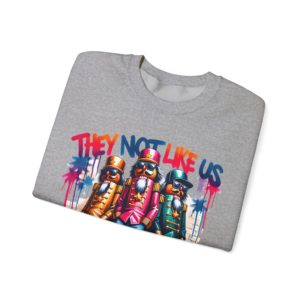 They Not Like Us Nutcracker Trio Christmas – Gildan Heavy Blend | Trendy Women’s and Men's Soft Sweatshirt. Direct to Garment. Printed & Shipped in the USA. Unisex Sizes.