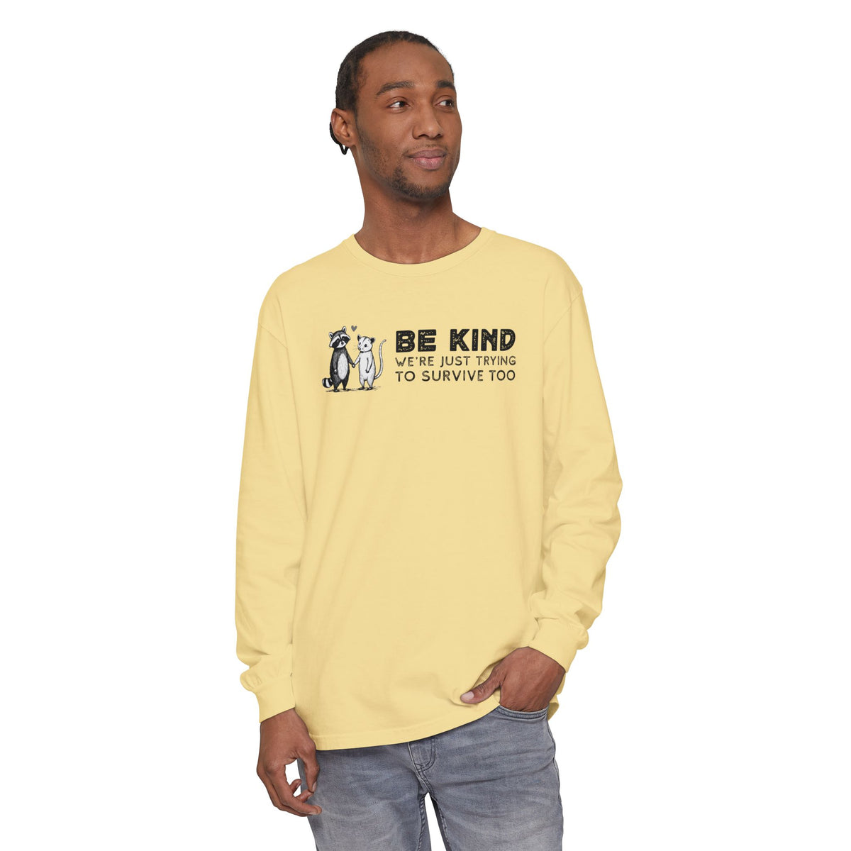 Be Kind. We're Just Trying To Survive Too. Possum. Raccoon. *This Shirt Saves Lives* - Comfort Colors | Trendy Women's and Men's Long Sleeve T-Shirt. Direct to Garment. Printed & Shipped in the USA. Unisex Sizes.