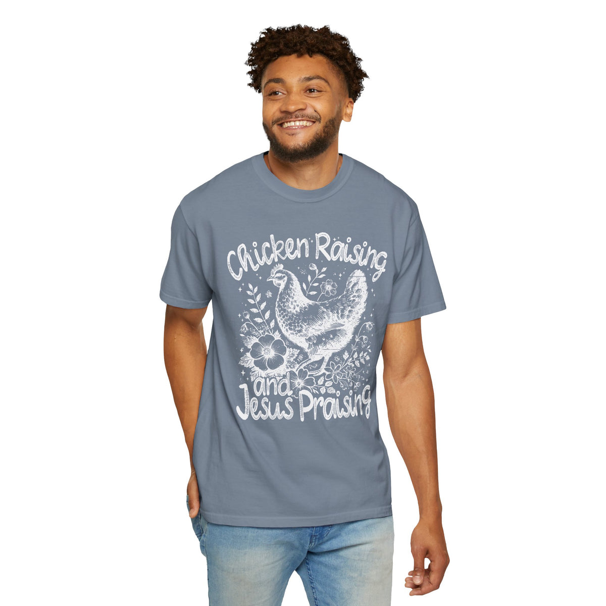 Chicken Raising and Jesus Praising - Comfort Colors | Trendy Men's and Women's T-Shirt. Direct to Garment. Printed & Shipped in the USA. Unisex Sizes.
