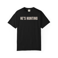 He's Hunting - Distressed - Comfort Colors | Trendy Women's T-Shirt. Direct to Garment. Printed & Shipped in the USA. Unisex Sizes.