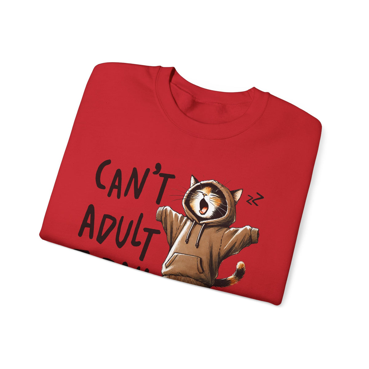 Can’t Adult Today, Cat – Gildan Heavy Blend | Trendy Women’s and Men's Soft Sweatshirt. Direct to Garment. Printed & Shipped in the USA. Unisex Sizes.