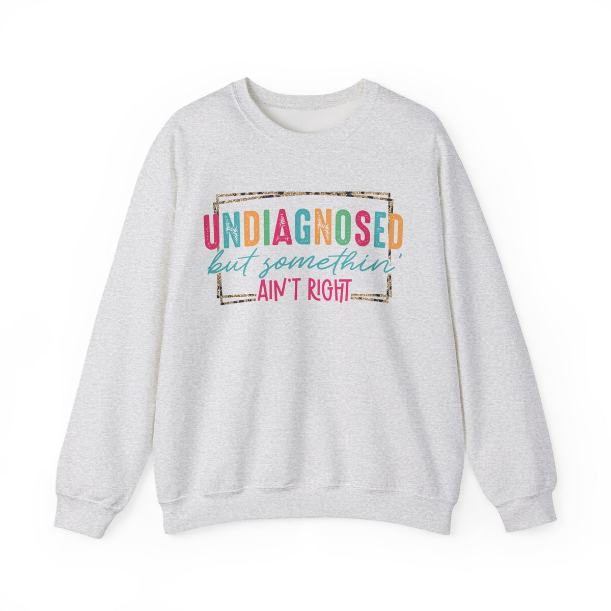 Undiagnosed But Somethin' Ain't Right Funny Mental Health – Gildan Heavy Blend | Trendy Women’s Soft Sweatshirt. Direct to Garment. Printed & Shipped in the USA. Unisex Sizes.