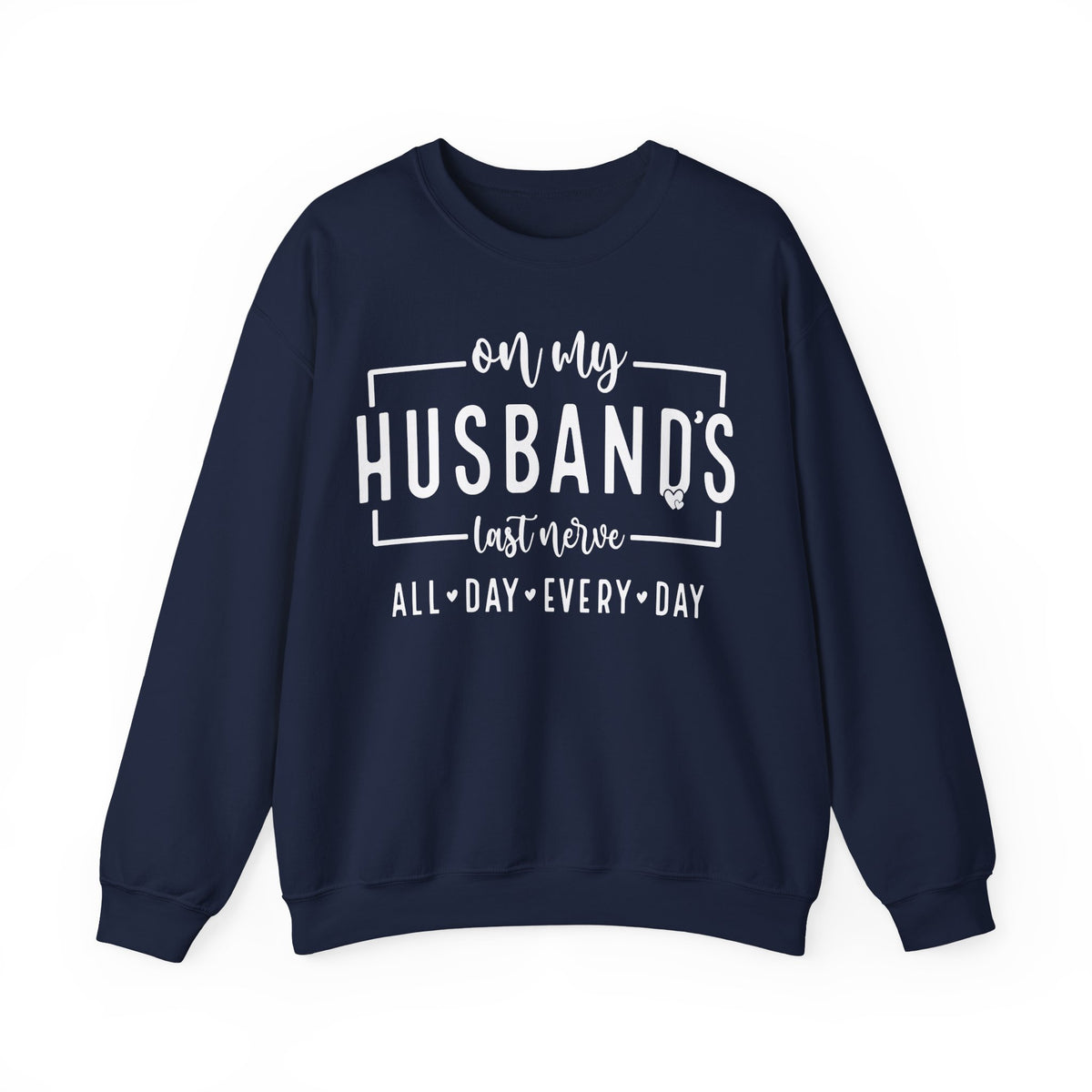 On My Husband's Last Nerve – Gildan Heavy Blend | Trendy Women’s Soft Sweatshirt. Direct to Garment. Printed & Shipped in the USA. Unisex Sizes.