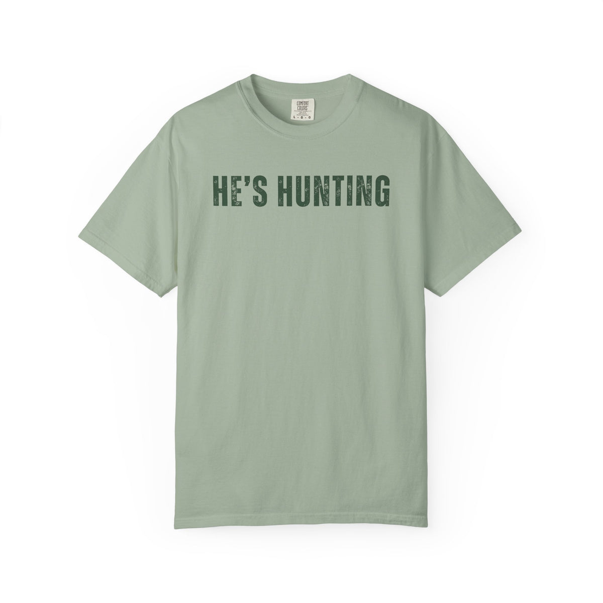 He's Hunting - Distressed - Comfort Colors | Trendy Women's T-Shirt. Direct to Garment. Printed & Shipped in the USA. Unisex Sizes.
