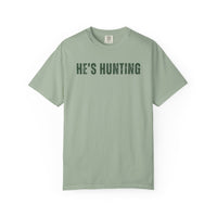 He's Hunting - Distressed - Comfort Colors | Trendy Women's T-Shirt. Direct to Garment. Printed & Shipped in the USA. Unisex Sizes.