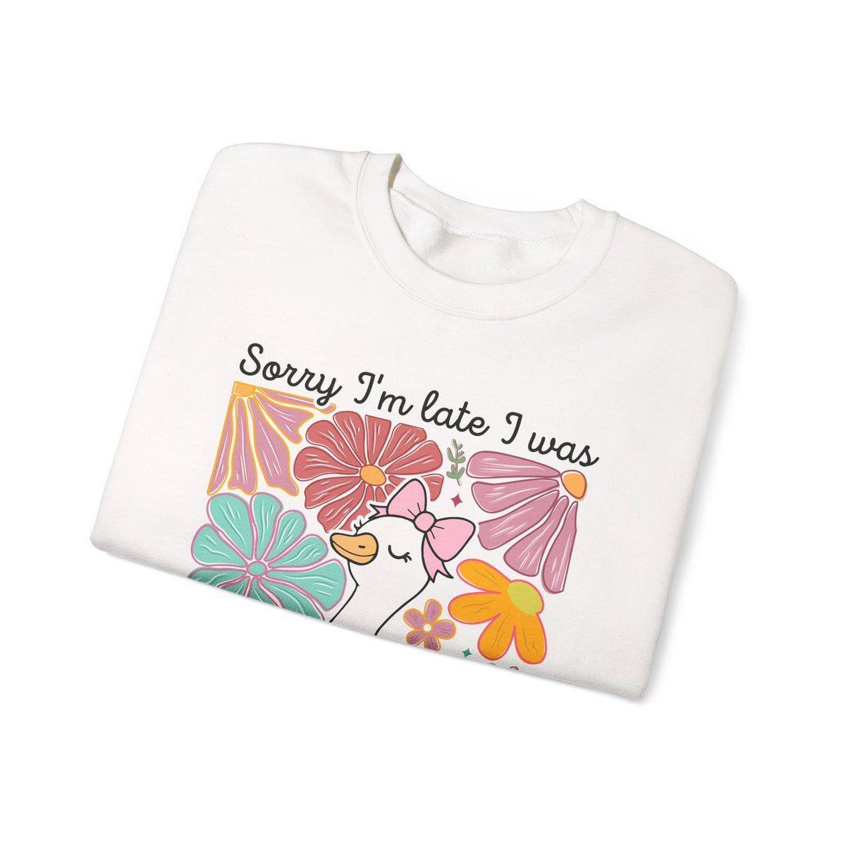 Sorry I'm Late I Was Dilly Dallying Cute Floral Duck – Gildan Heavy Blend | Trendy Women’s Soft Sweatshirt. Direct to Garment. Printed & Shipped in the USA. Unisex Sizes.