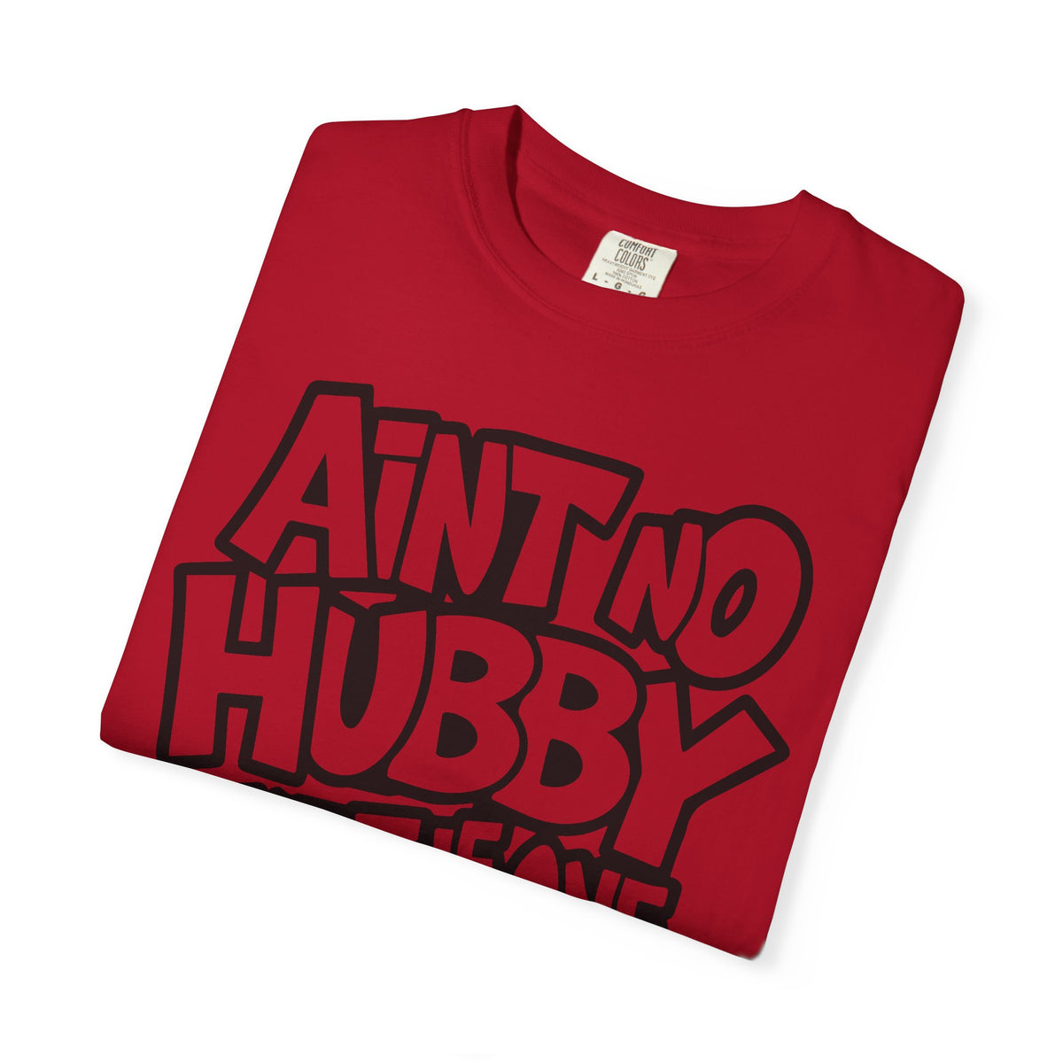 Ain't No Hubby Like The One I Got - Comfort Colors | Trendy Women's T-Shirt. Direct to Garment. Printed & Shipped in the USA. Unisex Sizes.