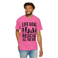 Life Goal Rescue All The Dogs - Comfort Colors | Trendy Unisex T-Shirt. Direct to Garment. Printed & Shipped in the USA. Unisex Sizes.