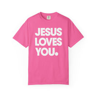 Jesus Loves You - Comfort Colors | Trendy Women's and Men's T-Shirt. Direct to Garment. Printed & Shipped in the USA. Unisex Sizes.