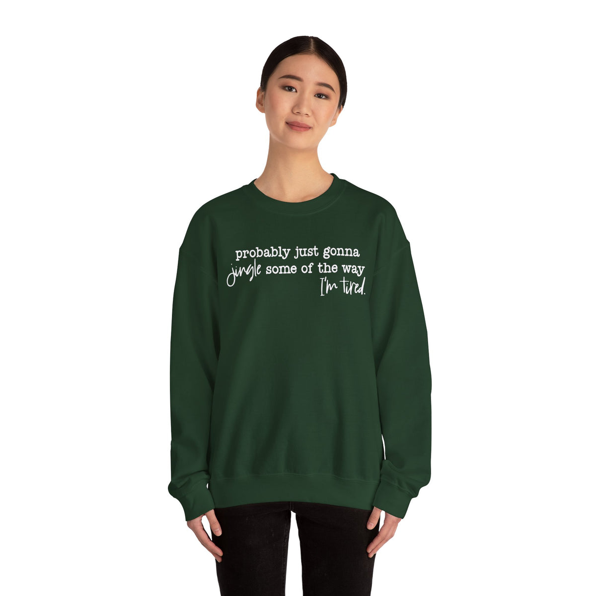 Probably Just Gonna Jingle Some Of The Way I'm Tired – Gildan Heavy Blend | Trendy Men's and Women’s Soft Sweatshirt. Direct to Garment. Printed & Shipped in the USA. Unisex Sizes.