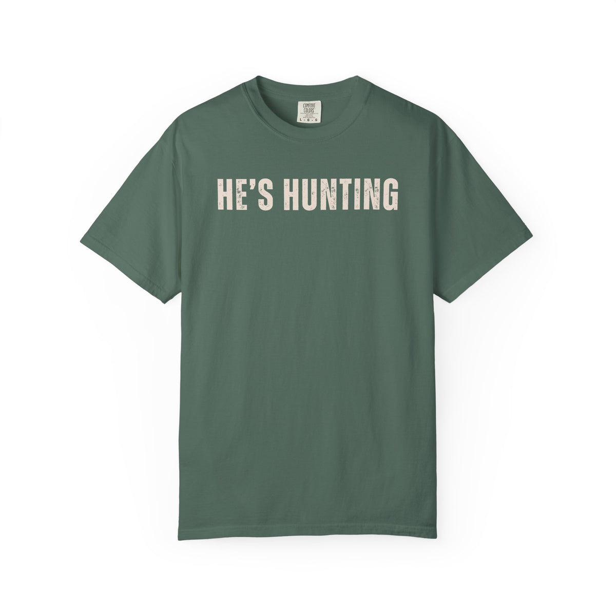 He's Hunting - Distressed - Comfort Colors | Trendy Women's T-Shirt. Direct to Garment. Printed & Shipped in the USA. Unisex Sizes.