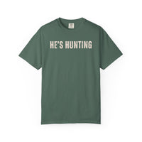 He's Hunting - Distressed - Comfort Colors | Trendy Women's T-Shirt. Direct to Garment. Printed & Shipped in the USA. Unisex Sizes.
