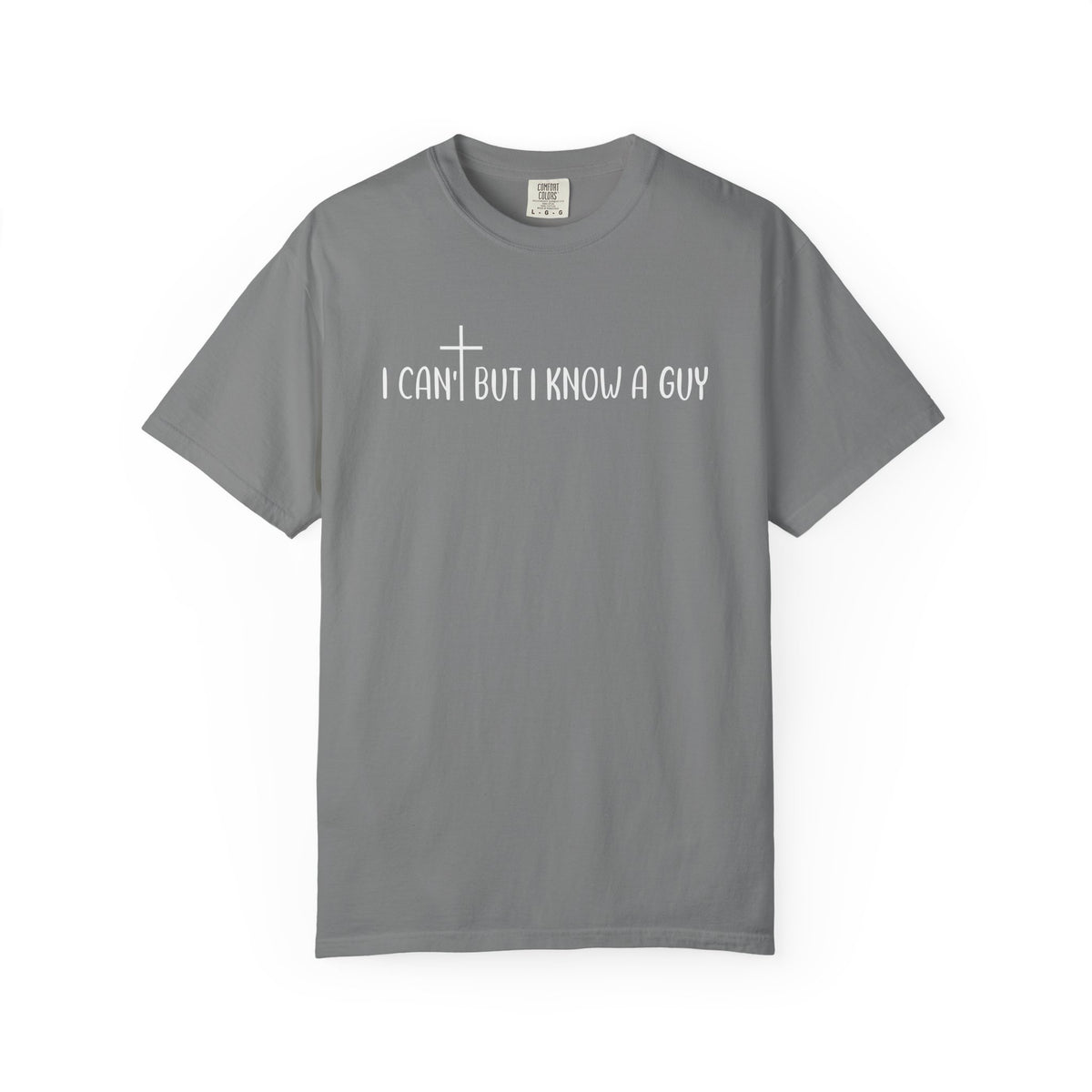 I Can't But I Know a Guy - Jesus - Comfort Colors | Trendy Men's and Women's T-Shirt. Direct to Garment. Printed & Shipped in the USA. Unisex Sizes.