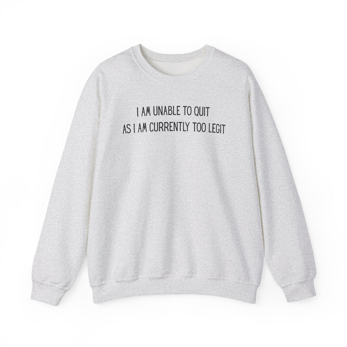 Unable to Quit, Too Legit – Gildan Heavy Blend | Trendy Men's and Women’s Soft Sweatshirt. Direct to Garment. Printed & Shipped in the USA. Unisex Sizes.