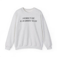 Unable to Quit, Too Legit – Gildan Heavy Blend | Trendy Men's and Women’s Soft Sweatshirt. Direct to Garment. Printed & Shipped in the USA. Unisex Sizes.
