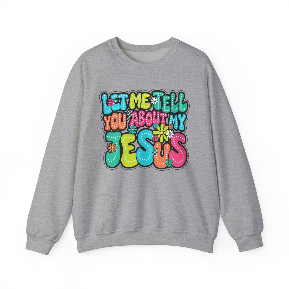 Let Me Tell You About My Jesus - Christian Colorful – Gildan Heavy Blend | Trendy Women’s Soft Sweatshirt. Direct to Garment. Printed & Shipped in the USA. Unisex Sizes.