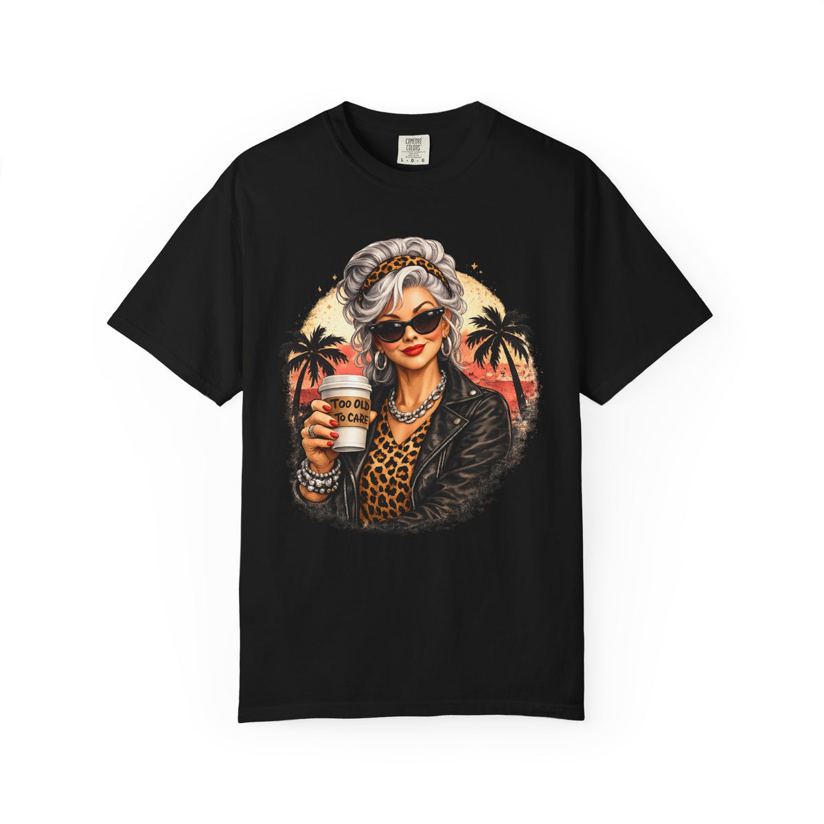 Too Old To Care, Fashionista Grandma - Comfort Colors | Trendy Women's T-Shirt. Direct to Garment. Printed & Shipped in the USA. Unisex Sizes.