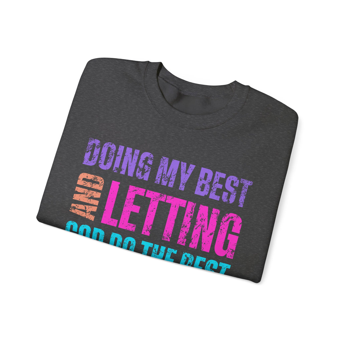 Doing My Best and Letting God Do the Rest – Gildan Heavy Blend | Trendy Women’s Soft Sweatshirt. Direct to Garment. Printed & Shipped in the USA. Unisex Sizes.