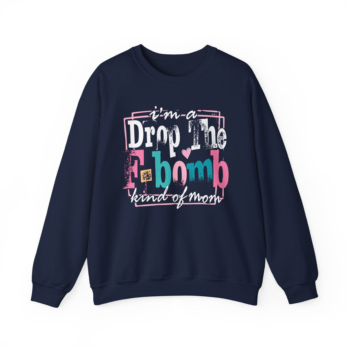 I'm A Drop The F Bomb Kind Of Mom Funny – Gildan Heavy Blend | Trendy Women’s Soft Sweatshirt. Direct to Garment. Printed & Shipped in the USA. Unisex Sizes.