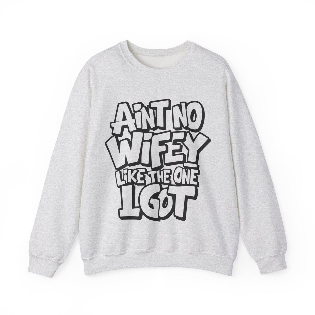 Ain't No Wifey Like The One I Got – Gildan Heavy Blend | Trendy Men's Soft Sweatshirt. Direct to Garment. Printed & Shipped in the USA. Unisex Sizes.