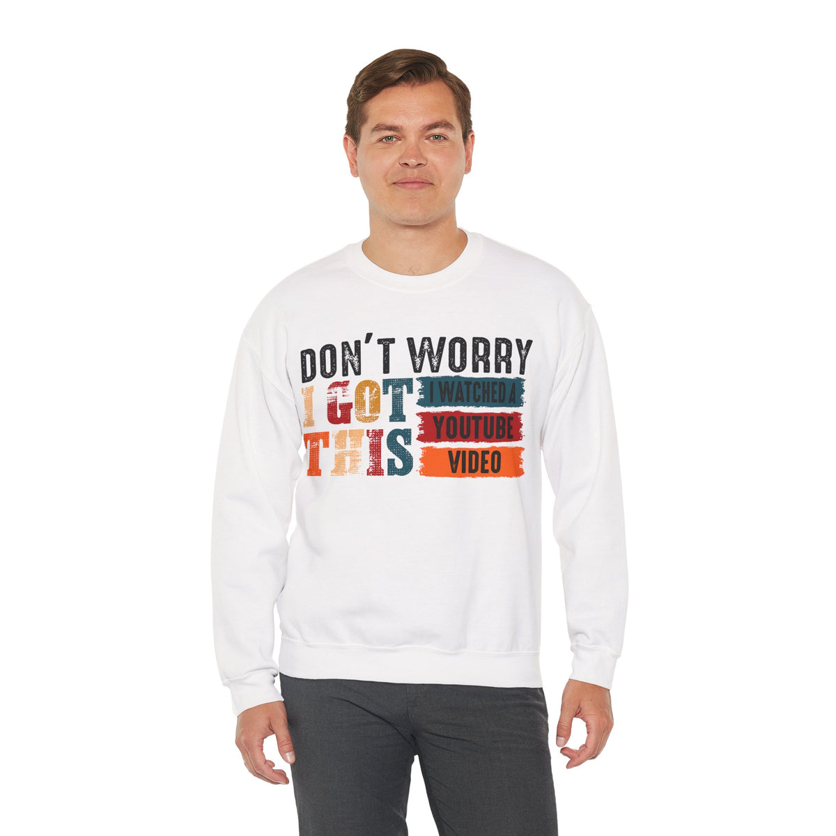 Don't Worry I Got This I Watched A YouTube Video – Gildan Heavy Blend | Trendy Men's and Women’s Soft Sweatshirt. Direct to Garment. Printed & Shipped in the USA. Unisex Sizes.
