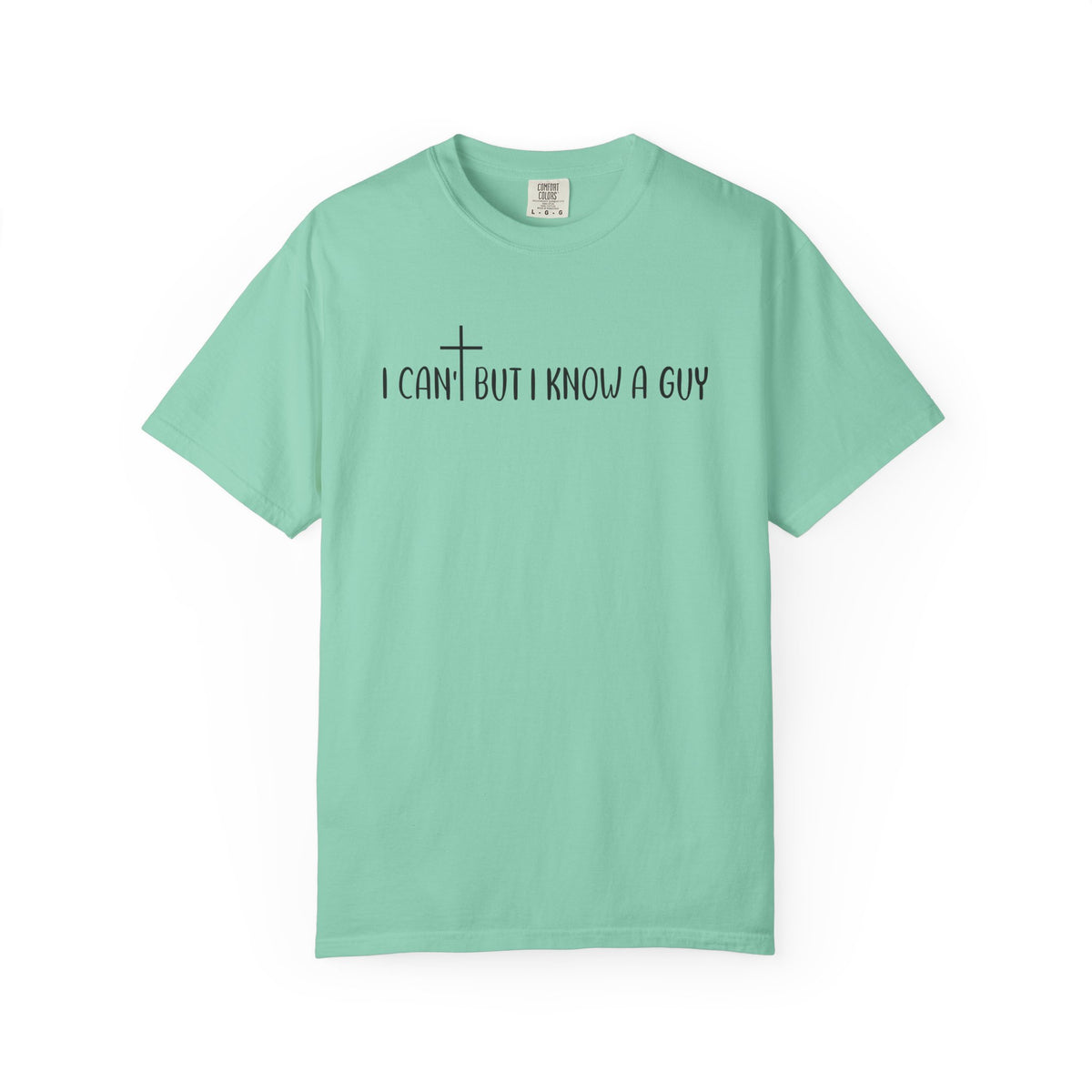 I Can't But I Know a Guy - Jesus - Comfort Colors | Trendy Men's and Women's T-Shirt. Direct to Garment. Printed & Shipped in the USA. Unisex Sizes.