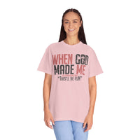 When God Made Me "This'll Be Fun" Christian Faith - Comfort Colors | Trendy Women's T-Shirt. Direct to Garment. Printed & Shipped in the USA. Unisex Sizes.