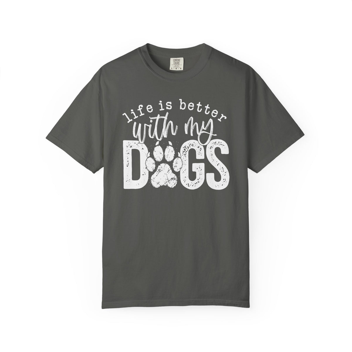 Life Is Better With My Dogs, Distressed - Comfort Colors | Trendy Women's and Men's T-Shirt. Direct to Garment. Printed & Shipped in the USA. Unisex Sizes.
