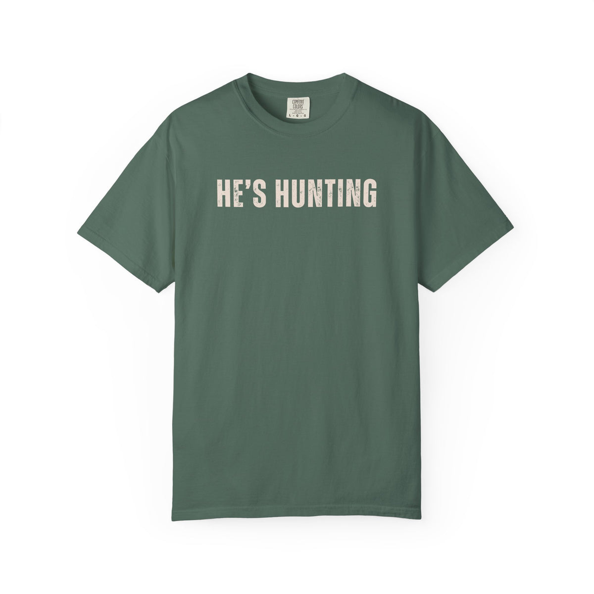 He's Hunting - Distressed - Comfort Colors | Trendy Women's T-Shirt. Direct to Garment. Printed & Shipped in the USA. Unisex Sizes.