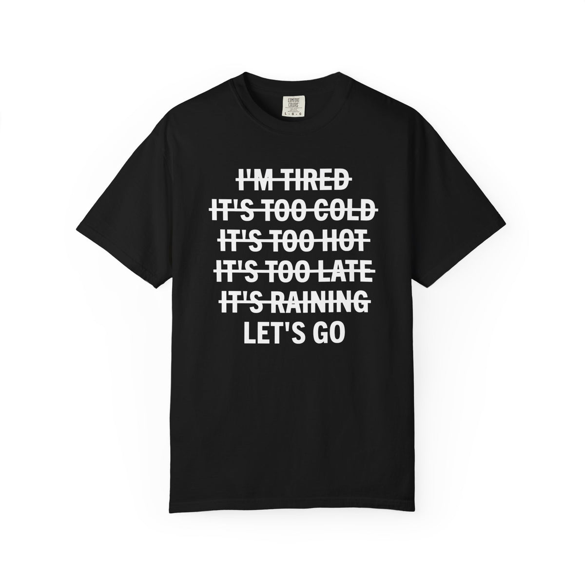 No Excuses, Let's Go - Comfort Colors | Trendy Men's and Women's T-Shirt. Direct to Garment. Printed & Shipped in the USA. Unisex Sizes.