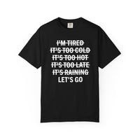 No Excuses, Let's Go - Comfort Colors | Trendy Men's and Women's T-Shirt. Direct to Garment. Printed & Shipped in the USA. Unisex Sizes.