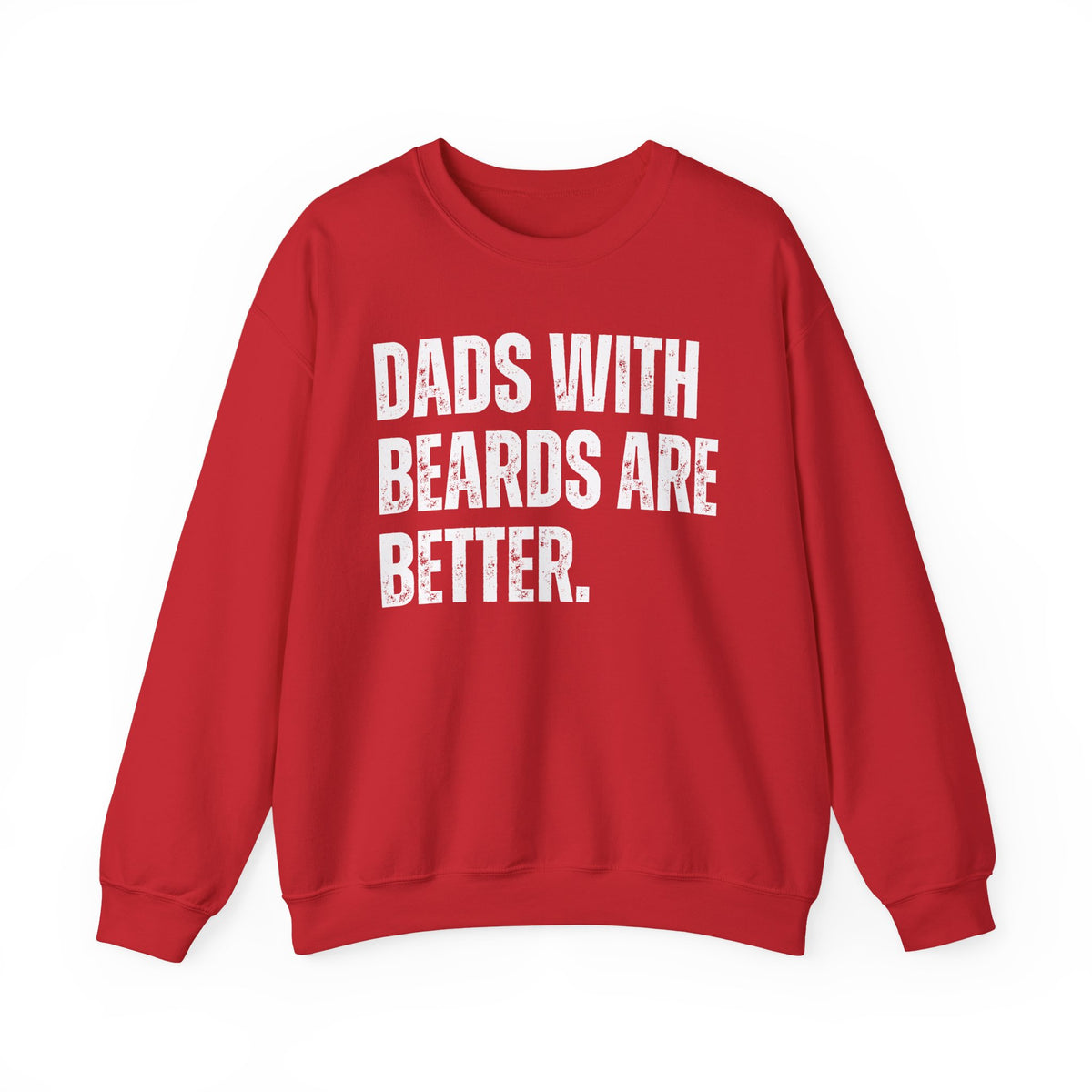 Dads With Beards Are Better - Distressed – Gildan Heavy Blend | Trendy Men's Soft Sweatshirt. Direct to Garment. Printed & Shipped in the USA. Unisex Sizes.