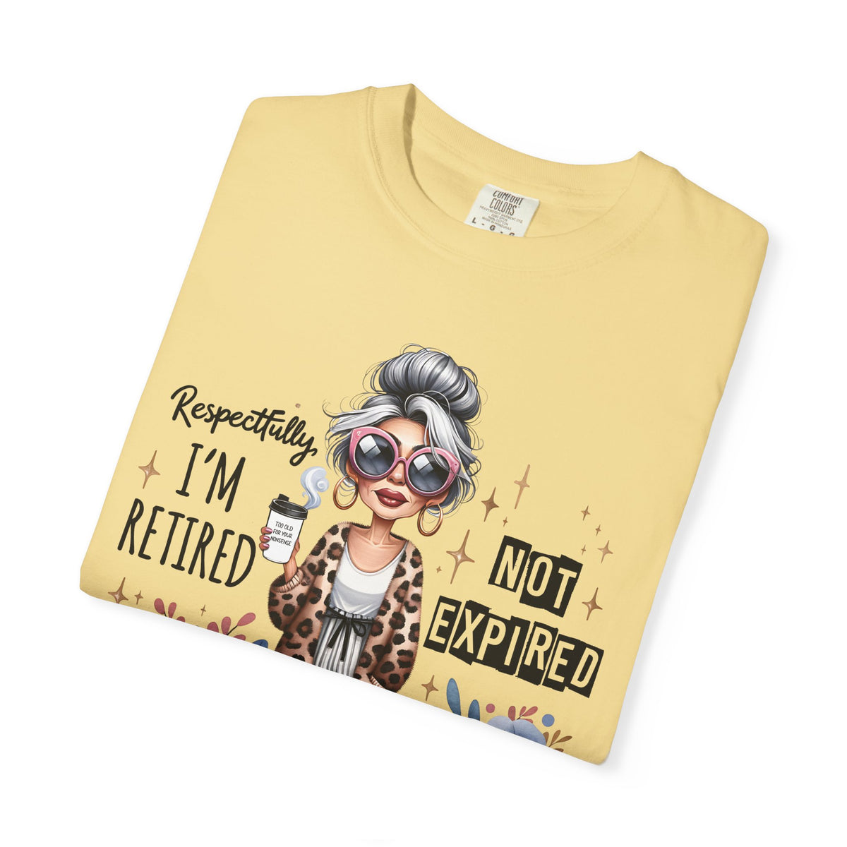 Retired Not Expired, Leopard Funny Grandma - Comfort Colors | Trendy Women's T-Shirt. Direct to Garment. Printed & Shipped in the USA. Unisex Sizes.