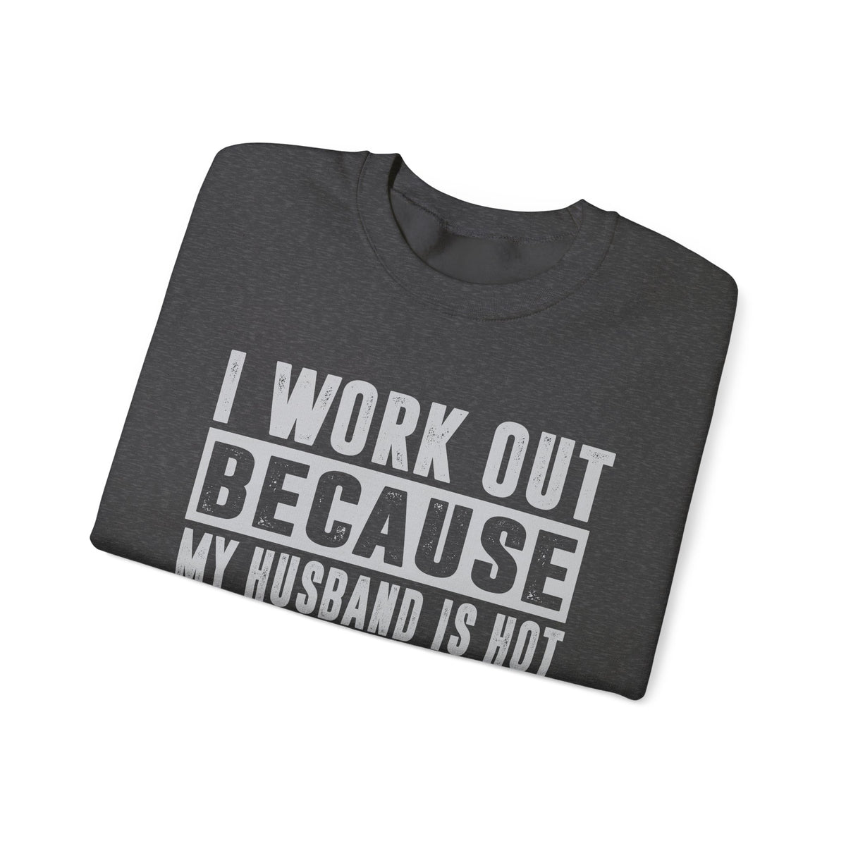 I Work Out Because My Husband Is Hot – Gildan Heavy Blend | Trendy Women’s Soft Sweatshirt. Direct to Garment. Printed & Shipped in the USA. Unisex Sizes.