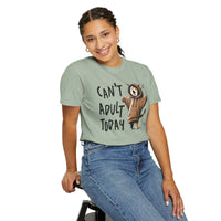 Can’t Adult Today, Cat - Comfort Colors | Trendy Women's and Men's T-Shirt. Direct to Garment. Printed & Shipped in the USA. Unisex Sizes.