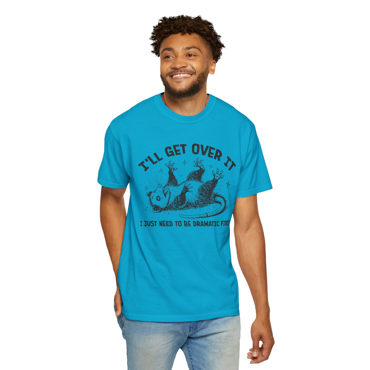 I'll Get Over It, Dramatic Possum - Comfort Colors | Trendy Women's and Men's T-Shirt. Direct to Garment. Printed & Shipped in the USA. Unisex Sizes.
