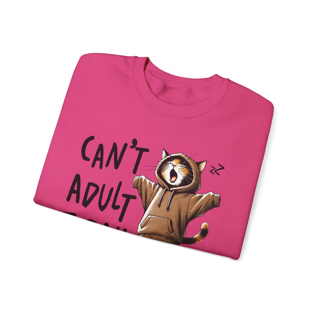 Can’t Adult Today, Cat – Gildan Heavy Blend | Trendy Women’s and Men's Soft Sweatshirt. Direct to Garment. Printed & Shipped in the USA. Unisex Sizes.