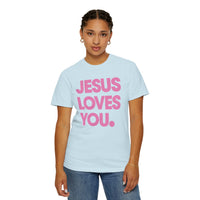 Jesus Loves You - Comfort Colors | Trendy Women's and Men's T-Shirt. Direct to Garment. Printed & Shipped in the USA. Unisex Sizes.