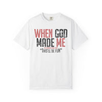 When God Made Me "This'll Be Fun" Christian Faith - Comfort Colors | Trendy Women's T-Shirt. Direct to Garment. Printed & Shipped in the USA. Unisex Sizes.