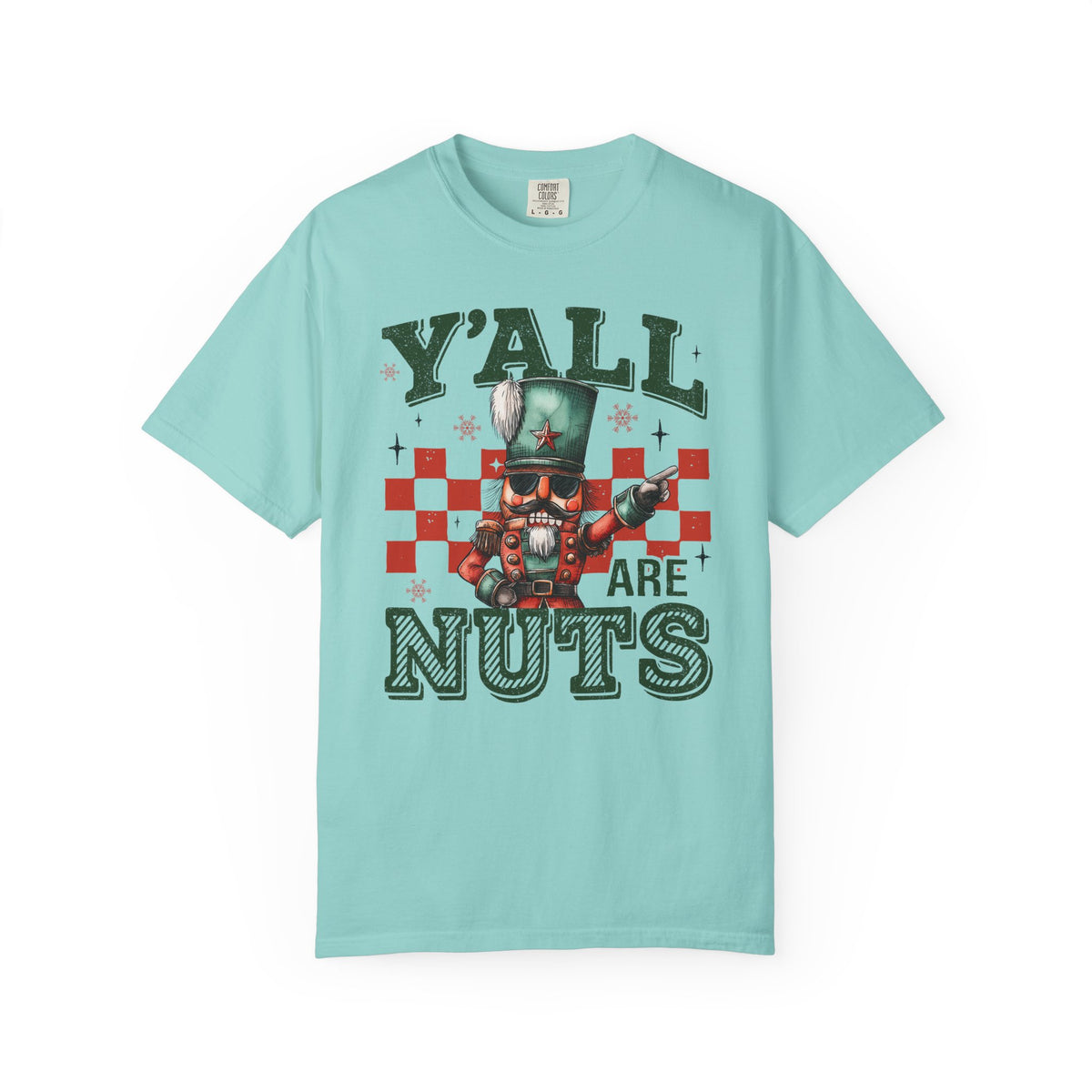 Y'all Are Nuts Nutcracker - Comfort Colors | Trendy Women's and Men's T-Shirt. Direct to Garment. Printed & Shipped in the USA. Unisex Sizes.