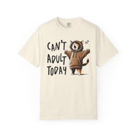 Can’t Adult Today, Cat - Comfort Colors | Trendy Women's and Men's T-Shirt. Direct to Garment. Printed & Shipped in the USA. Unisex Sizes.