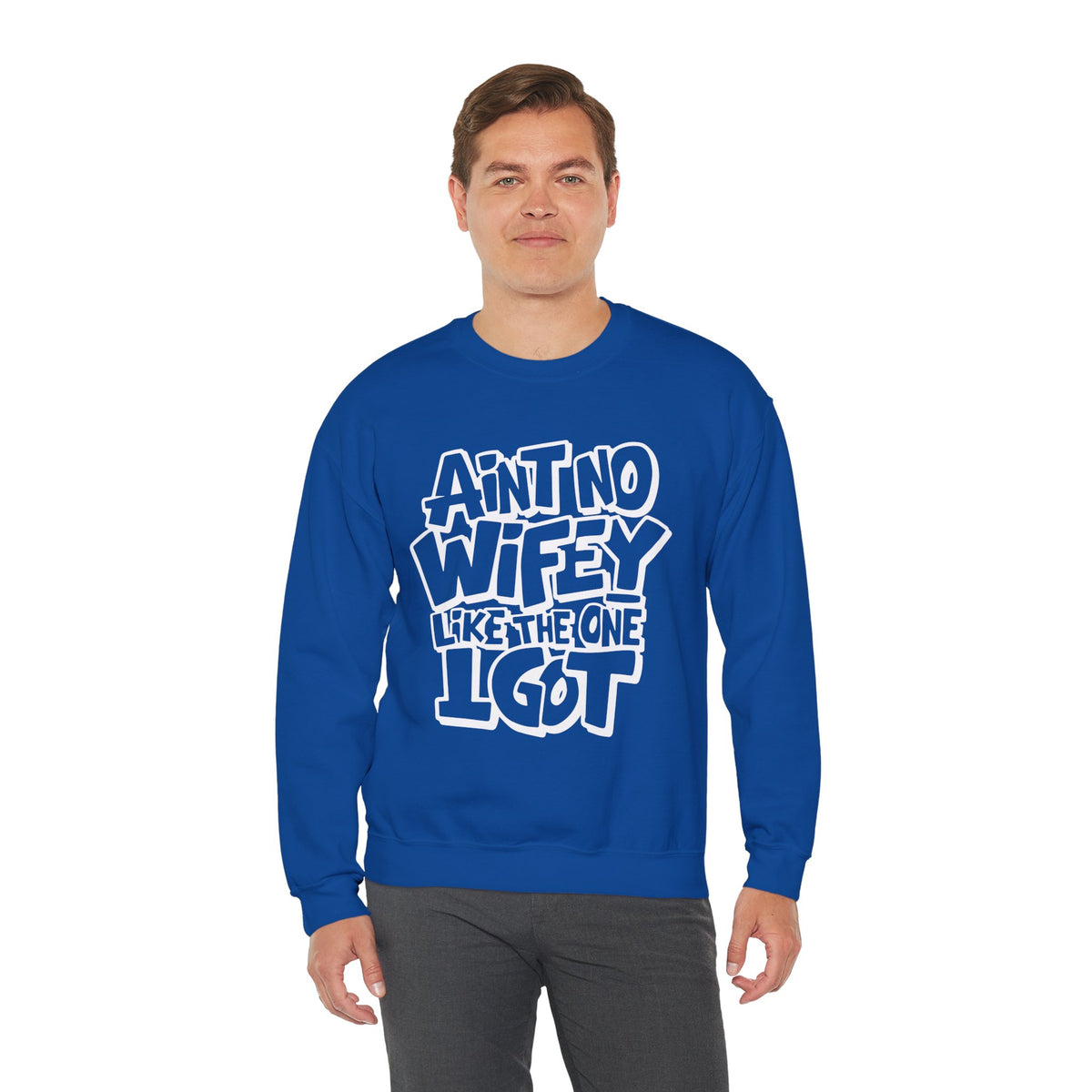 Ain't No Wifey Like The One I Got – Gildan Heavy Blend | Trendy Men's Soft Sweatshirt. Direct to Garment. Printed & Shipped in the USA. Unisex Sizes.