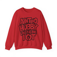 Ain't No Hubby Like The One I Got – Gildan Heavy Blend | Trendy Women’s Soft Sweatshirt. Direct to Garment. Printed & Shipped in the USA. Unisex Sizes.