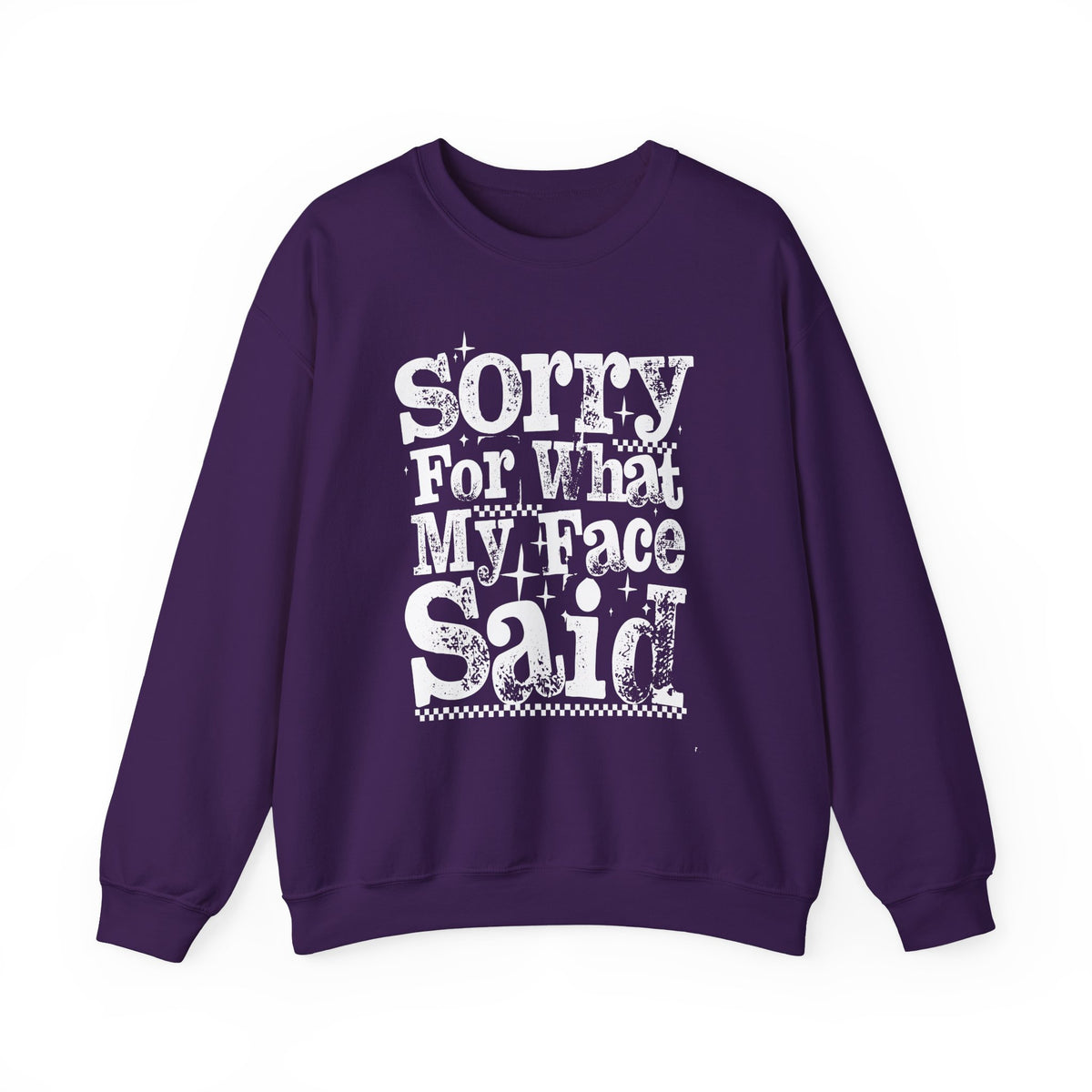 Sorry For What My Face Said - Distressed – Gildan Heavy Blend | Trendy Women’s Soft Sweatshirt. Direct to Garment. Printed & Shipped in the USA. Unisex Sizes.