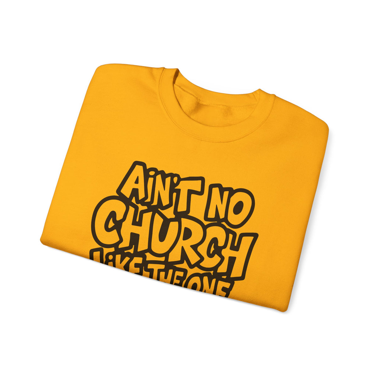 Ain't No Church Like The One I Got – Gildan Heavy Blend | Trendy Women’s and Men's Soft Sweatshirt. Direct to Garment. Printed & Shipped in the USA. Unisex Sizes.