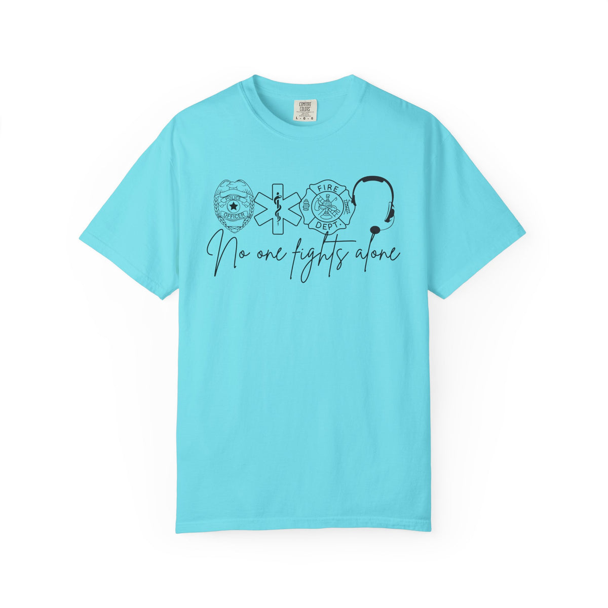 No One Fights Alone, Heroes - Comfort Colors | Trendy Women's and Men's T-Shirt. Direct to Garment. Printed & Shipped in the USA. Unisex Sizes.