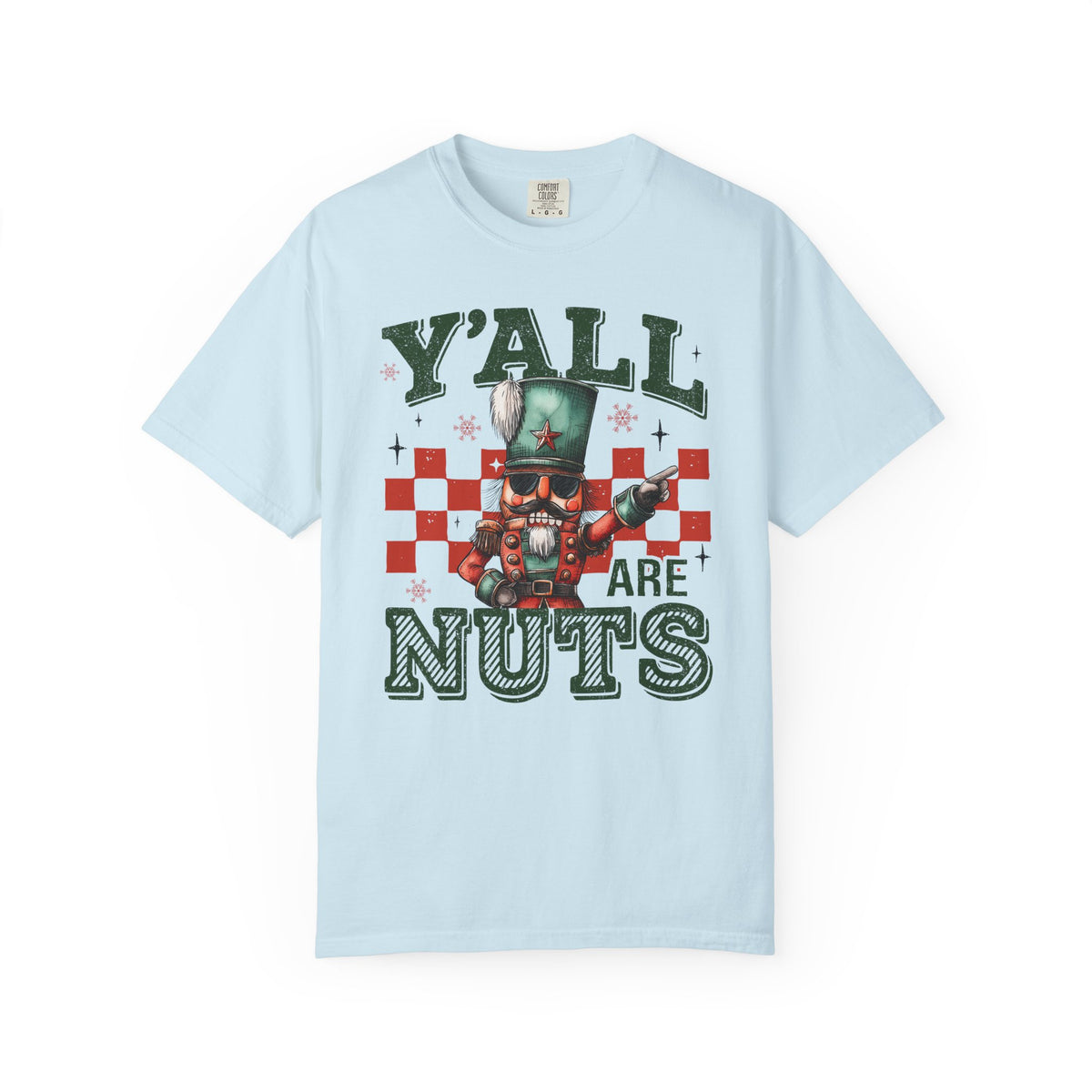 Y'all Are Nuts Nutcracker - Comfort Colors | Trendy Women's and Men's T-Shirt. Direct to Garment. Printed & Shipped in the USA. Unisex Sizes.