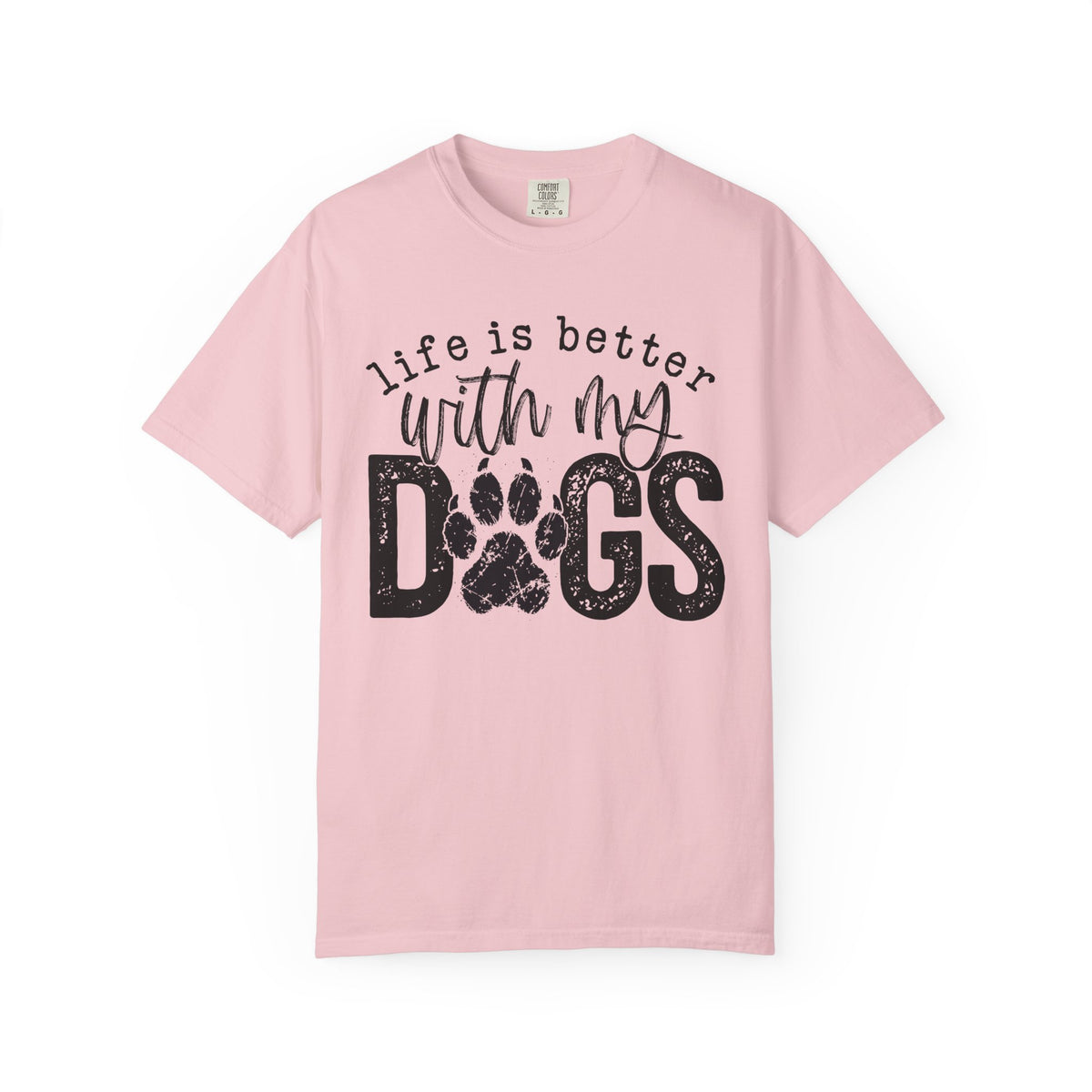 Life Is Better With My Dogs, Distressed - Comfort Colors | Trendy Women's and Men's T-Shirt. Direct to Garment. Printed & Shipped in the USA. Unisex Sizes.