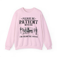 Please Be Patient, 1900's Vintage – Gildan Heavy Blend | Trendy Women’s and Men's Soft Sweatshirt. Direct to Garment. Printed & Shipped in the USA. Unisex Sizes.