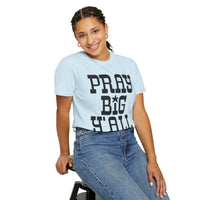 Pray Big Y'all - Comfort Colors | Trendy Women's T-Shirt. Direct to Garment. Printed & Shipped in the USA. Unisex Sizes.